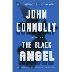 The Black Angel: A Charlie Parker Thriller -- John Connolly